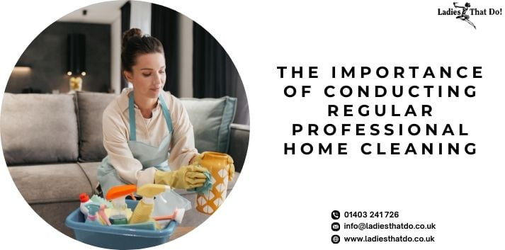 The Importance Of Conducting Regular Professional Home Cleaning