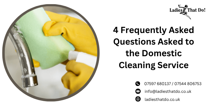 4 Frequently Asked Questions Asked to the Domestic Cleaning Service