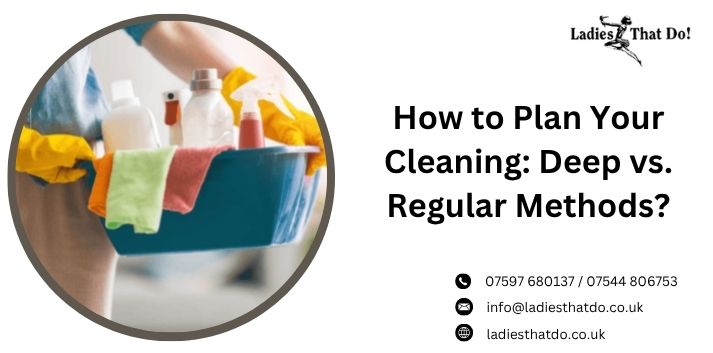 How to Plan Your Cleaning: Deep vs. Regular Methods?